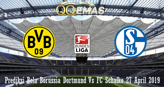 Prediksi Bola Borussia Dortmund Vs FC Schalke 27 April 2019