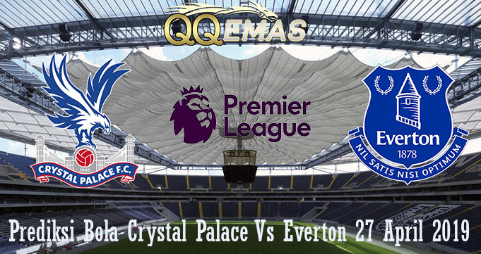 Prediksi Bola Crystal Palace Vs Everton 27 April 2019