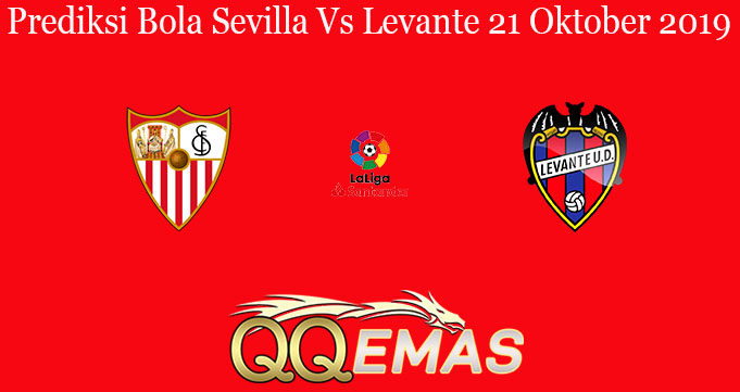 Prediksi Bola Sevilla Vs Levante 21 Oktober 2019