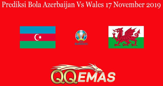 Prediksi Bola Azerbaijan Vs Wales 17 November 2019