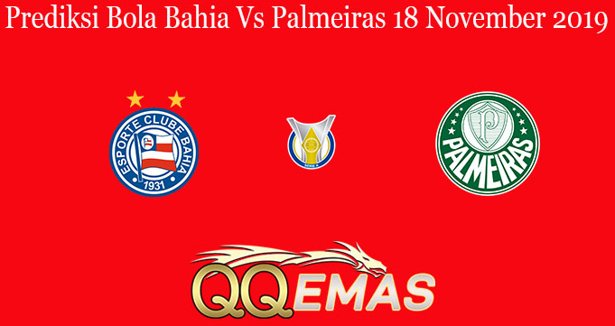 Prediksi Bola Bahia Vs Palmeiras 18 November 2019