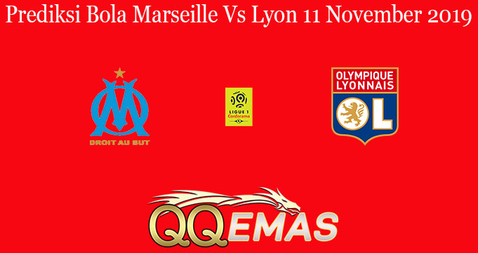 Prediksi Bola Marseille Vs Lyon 11 November 2019