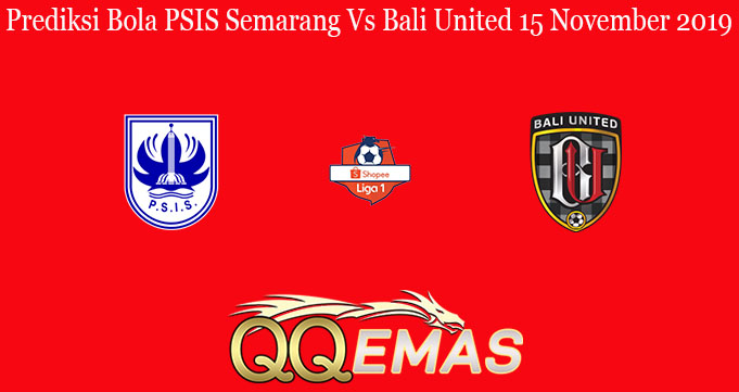 Prediksi Bola PSIS Semarang Vs Bali United 15 November 2019