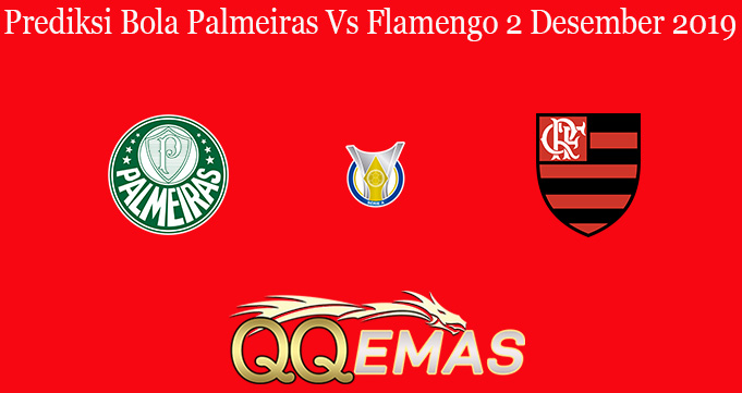 Prediksi Bola Palmeiras Vs Flamengo 2 Desember 2019