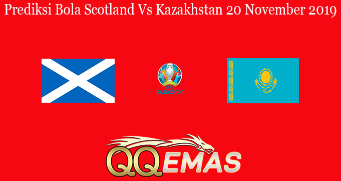 Prediksi Bola Scotland Vs Kazakhstan 20 November 2019