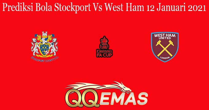 Prediksi Bola Stockport Vs West Ham 12 Januari 2021