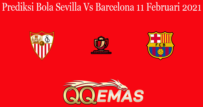 Prediksi Bola Sevilla Vs Barcelona 11 Februari 2021