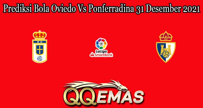 Prediksi Bola Oviedo Vs Ponferradina 31 Desember 2021