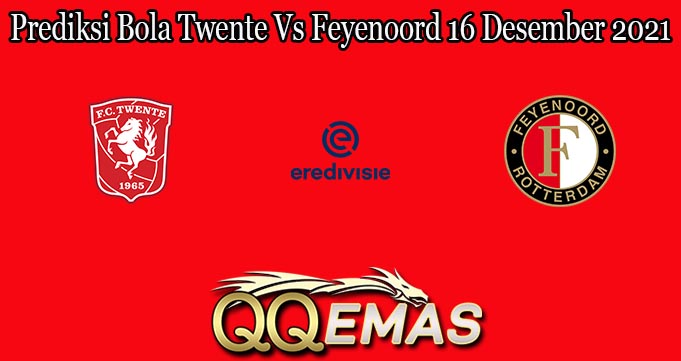 Prediksi Bola Twente Vs Feyenoord 16 Desember 2021