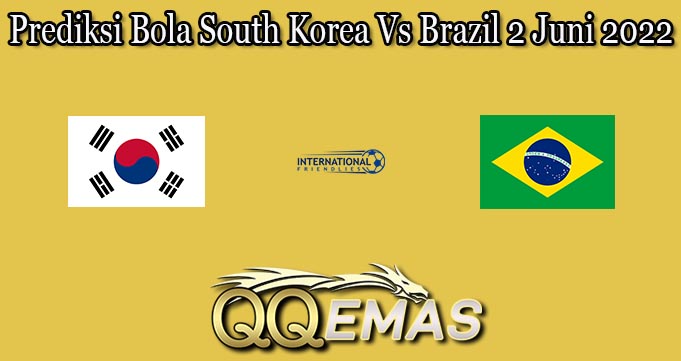 Prediksi Bola South Korea Vs Brazil 2 Juni 2022