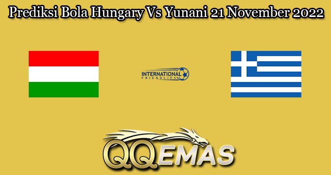 Prediksi Bola Hungary Vs Yunani 21 November 2022