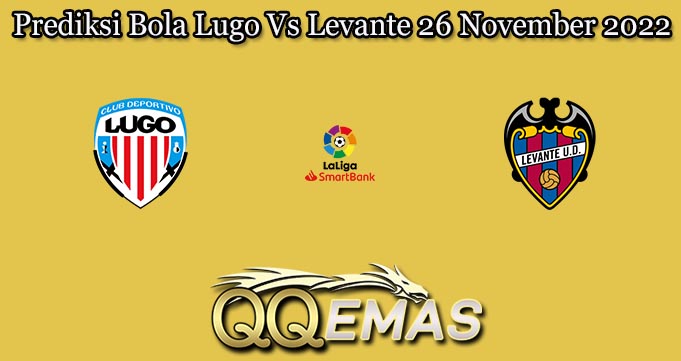 Prediksi Bola Lugo Vs Levante 26 November 2022