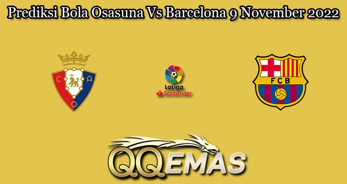 Prediksi Bola Osasuna Vs Barcelona 9 November 2022