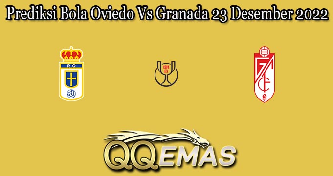 Prediksi Bola Oviedo Vs Granada 23 Desember 2022