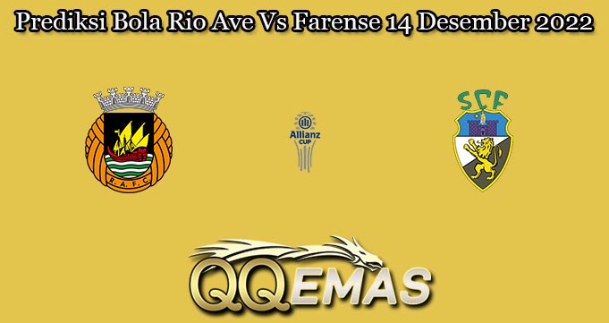Prediksi Bola Rio Ave Vs Farense 14 Desember 2022