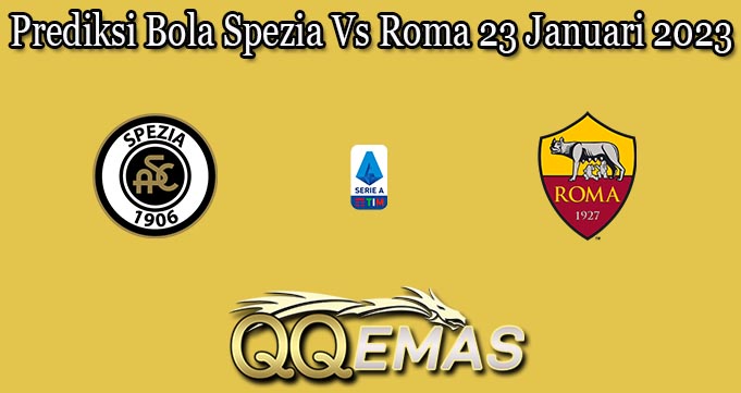 Prediksi Bola Spezia Vs Roma 23 Januari 2023