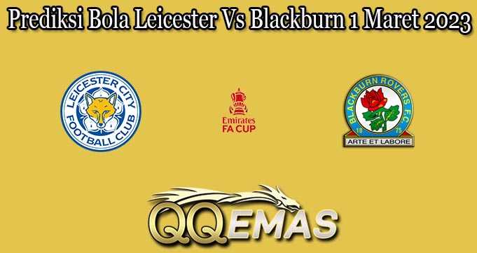 Prediksi Bola Leicester Vs Blackburn 1 Maret 2023