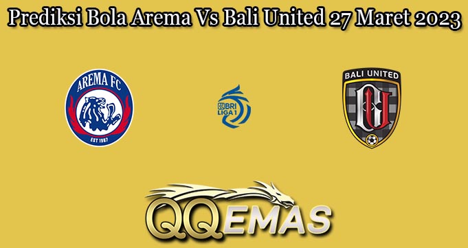 Prediksi Bola Arema Vs Bali United 27 Maret 2023