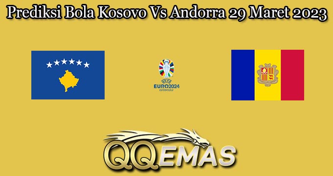 Prediksi Bola Kosovo Vs Andorra 29 Maret 2023