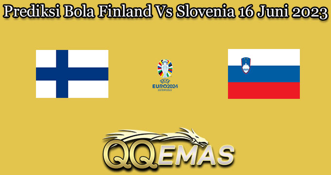 Prediksi Bola Finland Vs Slovenia 16 Juni 2023