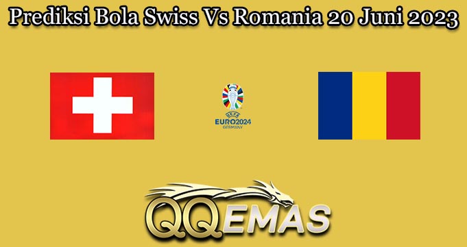 Prediksi Bola Swiss Vs Romania 20 Juni 2023