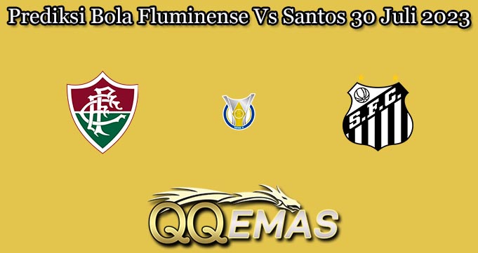 Prediksi Bola Fluminense Vs Santos 30 Juli 2023