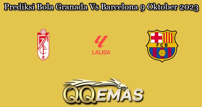 Prediksi Bola Granada Vs Barcelona 9 Oktober 2023
