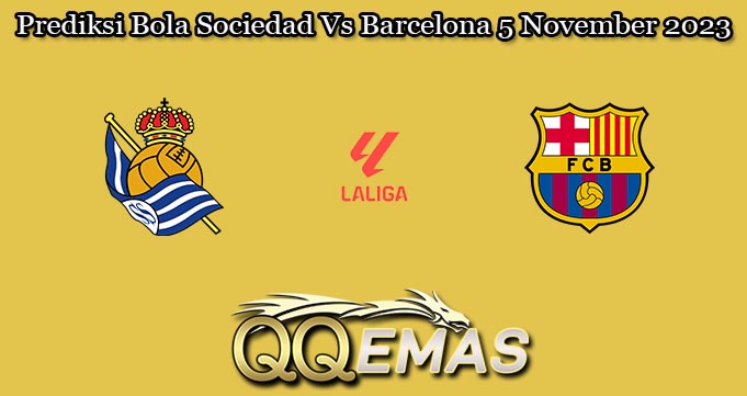 Prediksi Bola Sociedad Vs Barcelona 5 November 2023