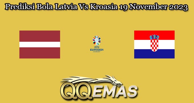 Prediksi Bola Latvia Vs Kroasia 19 November 2023