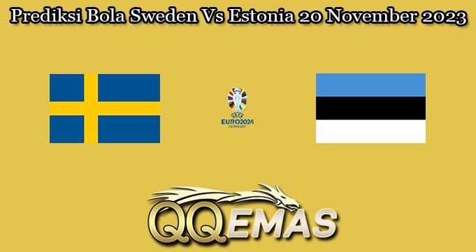 Prediksi Bola Sweden Vs Estonia 20 November 2023