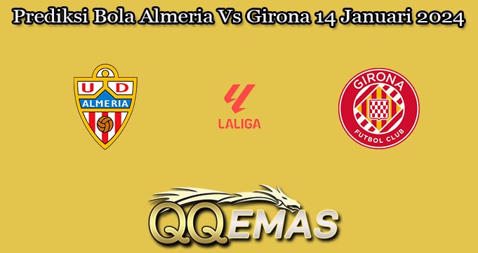 Prediksi Bola Almeria Vs Girona 14 Januari 2024