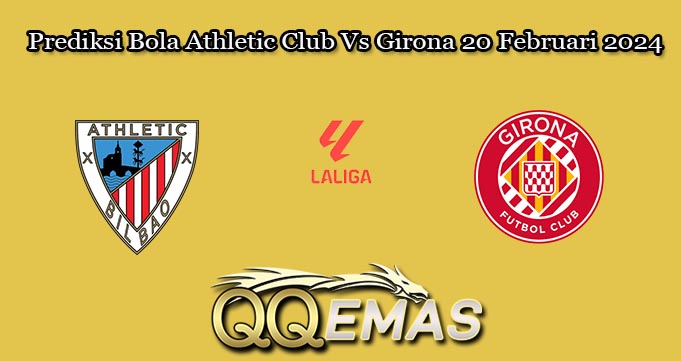 Prediksi Bola Athletic Club Vs Girona 20 Februari 2024