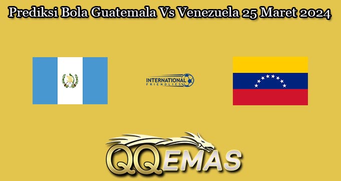 Prediksi Bola Guatemala Vs Venezuela 25 Maret 2024