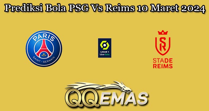 Prediksi Bola PSG Vs Reims 10 Maret 2024