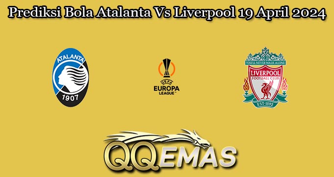 Prediksi Bola Atalanta Vs Liverpool 19 April 2024