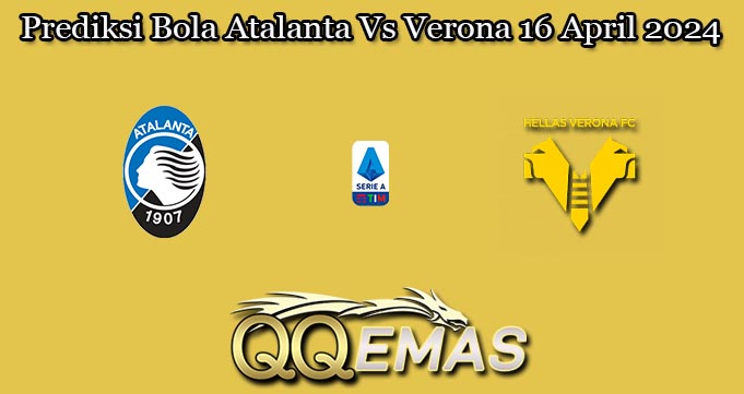 Prediksi Bola Atalanta Vs Verona 16 April 2024