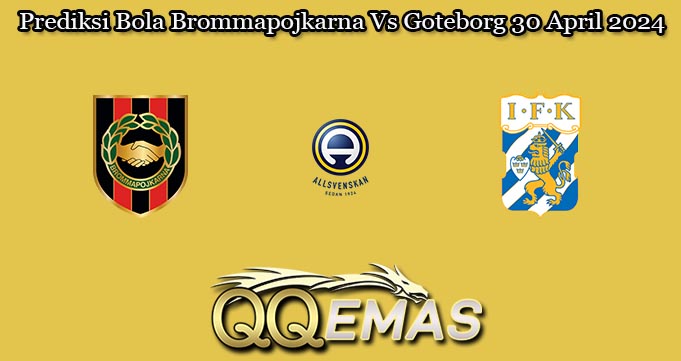 Prediksi Bola Brommapojkarna Vs Goteborg 30 April 2024