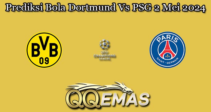 Prediksi Bola Dortmund Vs PSG 2 Mei 2024