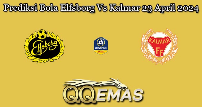Prediksi Bola Elfsborg Vs Kalmar 23 April 2024