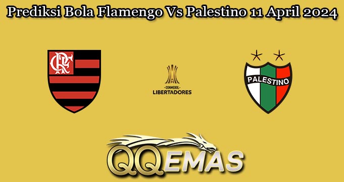 Prediksi Bola Flamengo Vs Palestino 11 April 2024