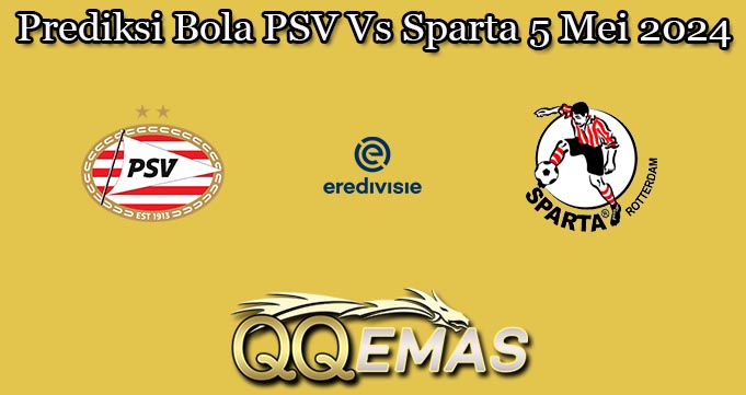 Prediksi Bola PSV Vs Sparta 5 Mei 2024