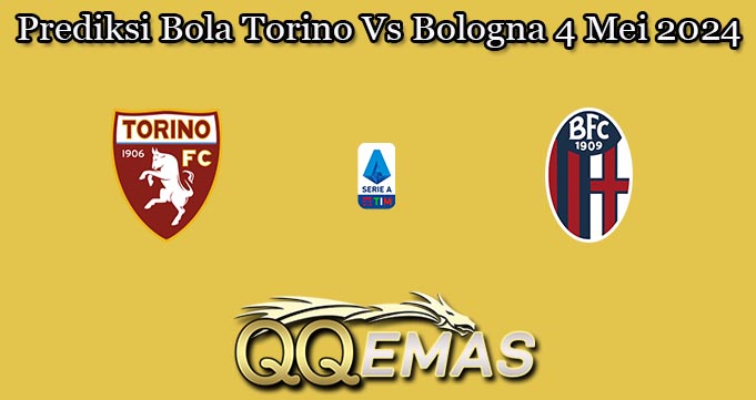 Prediksi Bola Torino Vs Bologna 4 Mei 2024